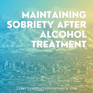 maintaining sobriety after alcohol treatment in utah