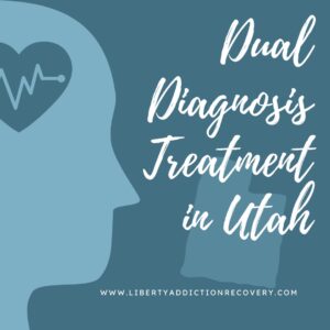 Dual Diagnosis Treatment in Utah