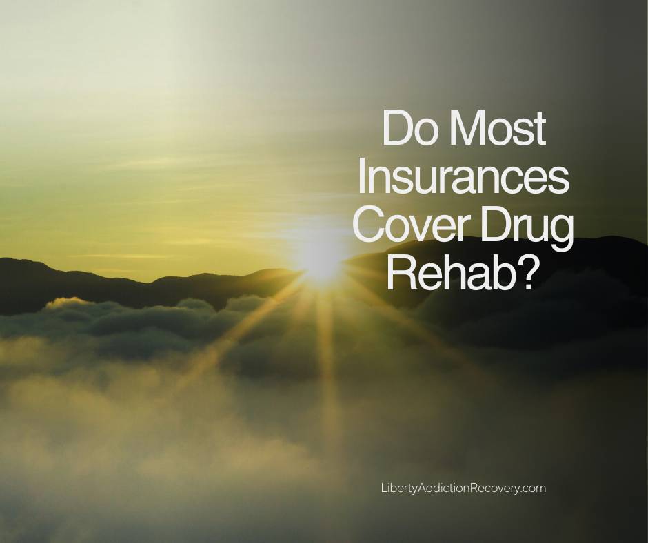 Do most insurances cover drug rehab