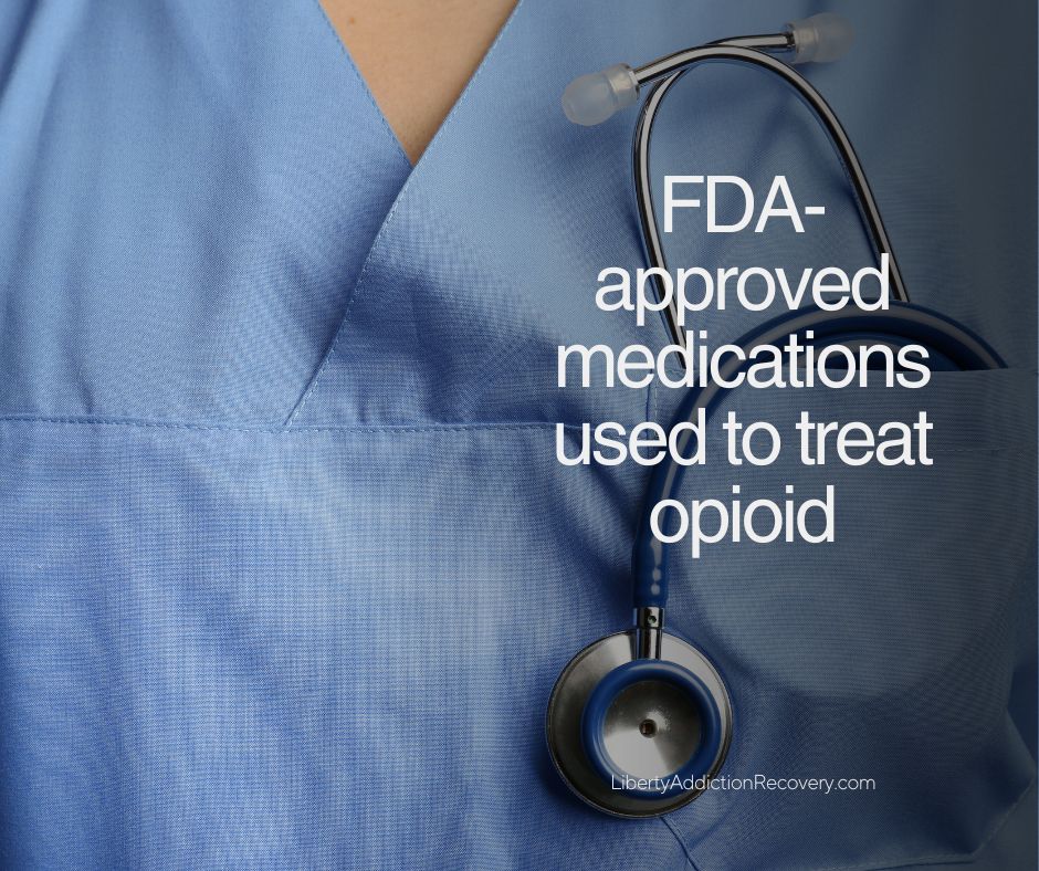 FDA approved medications used to treat opioid use disorder