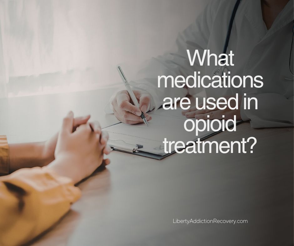 What medications are used in opioid treatment