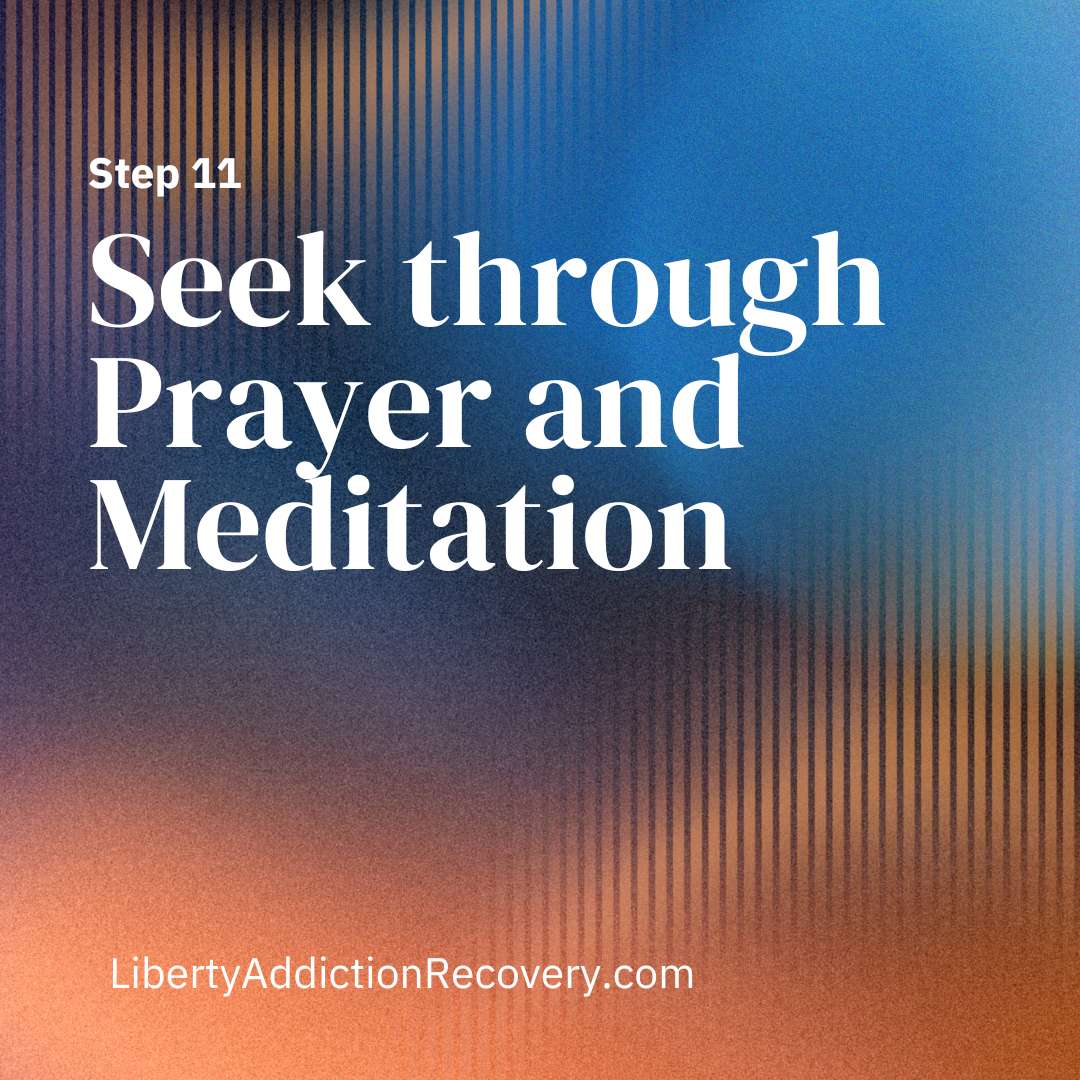 Step 11 seek through Prayer and Meditation