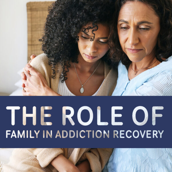 the role of family in addiction recovery