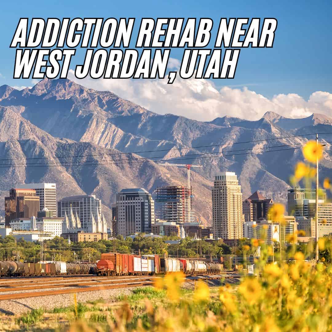 Addiction Rehab near West Jordan, Utah