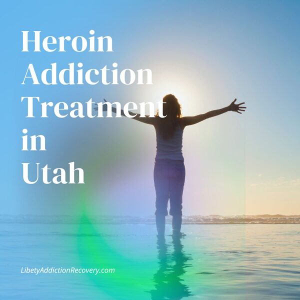 Heroin Addiction Treatment in Utah