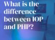 What is the difference between IOP and PHP?