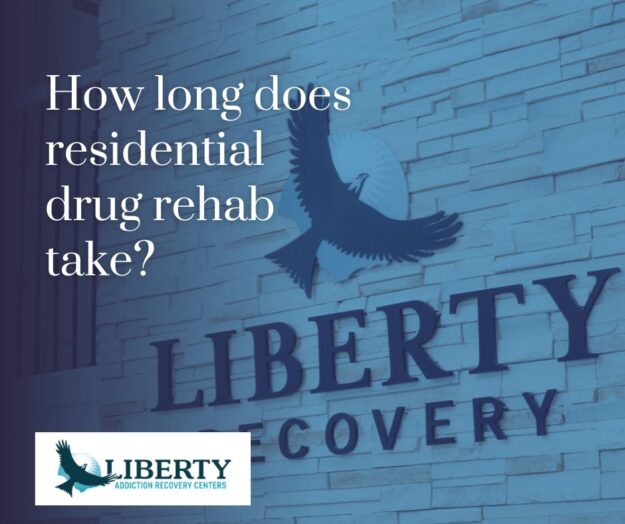 How long does residential drug rehab take, explained by Liberty Addiction Recovery Centers in Utah