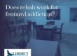 Does rehab work for fentanyl addiction