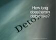 How long does heroin detox take