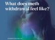 What does meth withdrawal feel like