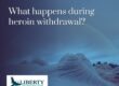 What happens during heroin withdrawal