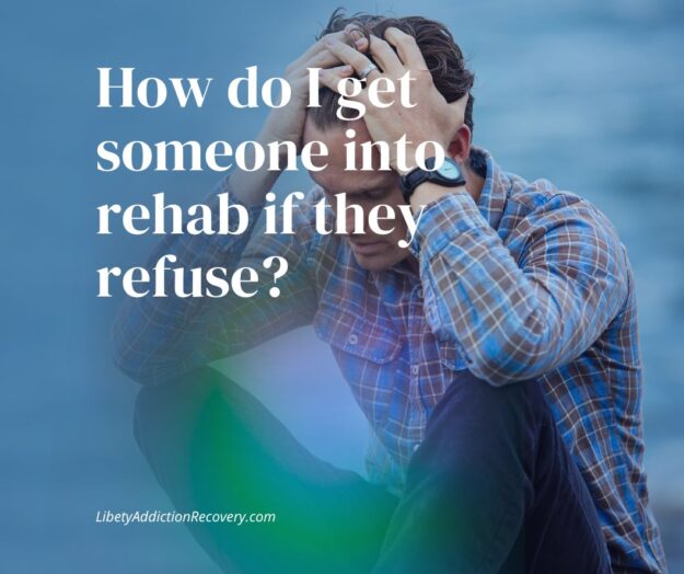 How do I get someone into rehab if they refuse?