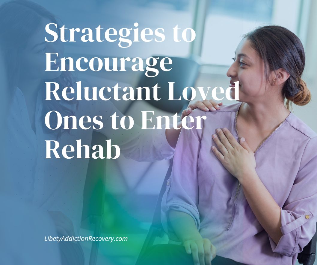 Strategies to encourage a reluctant loved one to enter rehab