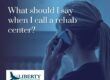 What should I say when I call a rehab center